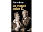 Pierre Péan - Le monde selon K. - 2009 Pierre Péan - Le monde selon K. - 2009