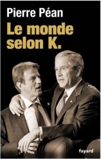 Pierre Péan - Le monde selon K. - 2009 Pierre Péan - Le monde selon K. - 2009