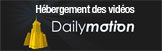 Hébergement des vidéos : Dailymotion Hébergement des vidéos : Dailymotion