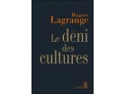Hugues Lagrange - Le déni des cultures Hugues Lagrange - Le déni des cultures